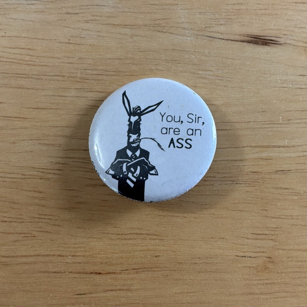 Pinback Button YOU SIR ARE AN ASS Donkey Political Race Disjointed Images 2012